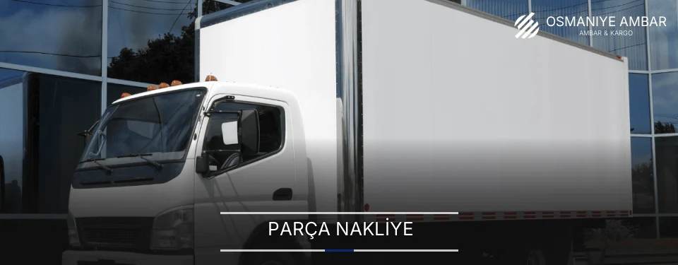 Osmaniye Parça Nakliye Ambar Firmaları Osmaniye Parça Nakliye Ambar Firmaları