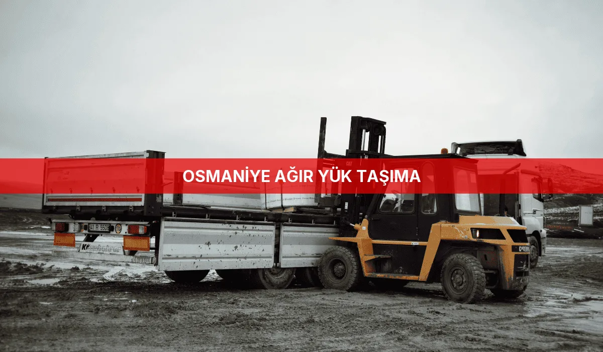 Osmaniye Ağır Yük Taşıma